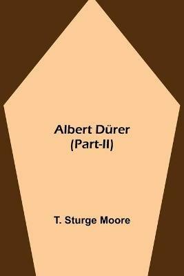 Albert Durer (Part-II) - T Sturge Moore - cover