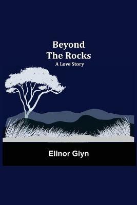 Beyond The Rocks: A Love Story - Elinor Glyn - cover