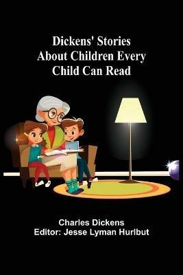 Dickens' Stories About Children Every Child Can Read - Charles Dickens - cover