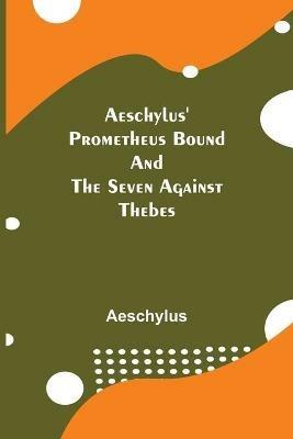 Aeschylus' Prometheus Bound and the Seven Against Thebes - Aeschylus - cover