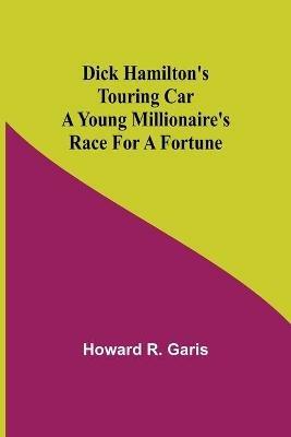Dick Hamilton's Touring Car A Young Millionaire's Race For A Fortune - Howard R Garis - cover
