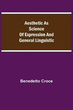 Aesthetic as Science of Expression and General Linguistic