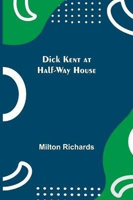 Dick Kent at Half-Way House - Milton Richards - cover