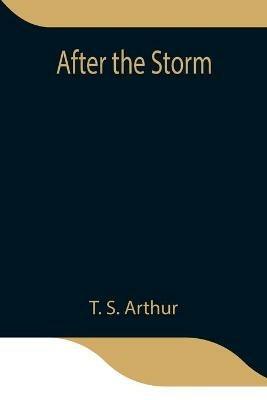 After the Storm - T S Arthur - cover