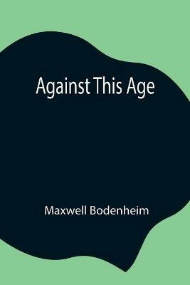 Against This Age - Maxwell Bodenheim - cover