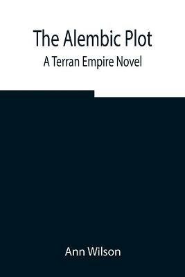 The Alembic Plot: A Terran Empire novel - Ann Wilson - cover