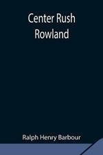 Center Rush Rowland