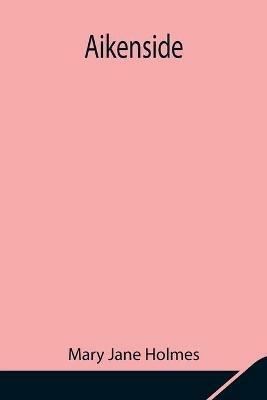 Aikenside - Mary Jane Holmes - cover