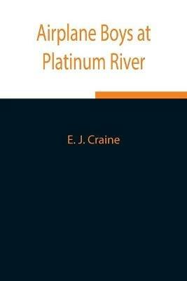 Airplane Boys at Platinum River - E J Craine - cover