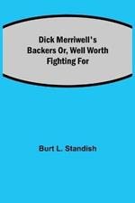 Dick Merriwell's Backers Or, Well Worth Fighting For