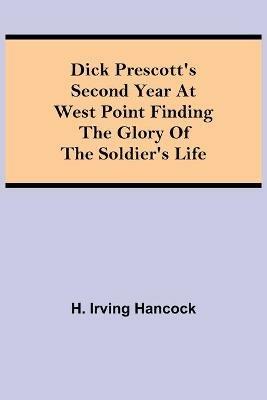 Dick Prescott's Second Year at West Point Finding the Glory of the Soldier's Life - H Irving Hancock - cover