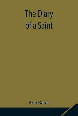 The Diary of a Saint - Arlo Bates - cover