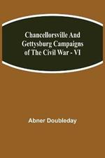 Chancellorsville and Gettysburg Campaigns of the Civil War - VI