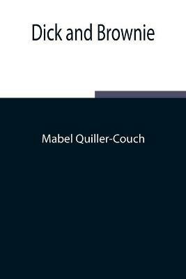 Dick and Brownie - Mabel Quiller-Couch - cover