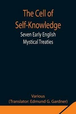 The Cell of Self-Knowledge; Seven Early English Mystical Treaties - Various - cover