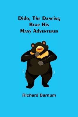 Dido, the Dancing Bear His Many Adventures - Richard Barnum - cover