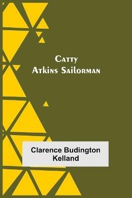 Catty Atkins Sailorman - Clarence Budington Kelland - cover