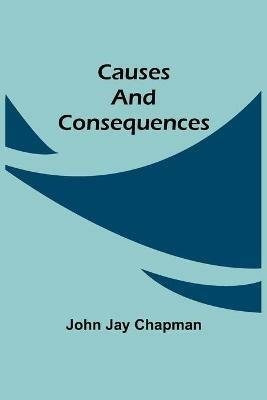 Causes and Consequences - John Jay Chapman - cover