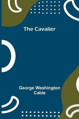 The Cavalier - George Washington Cable - cover