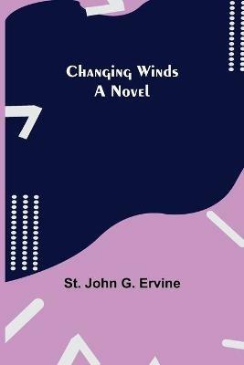 Changing Winds; A Novel - St John G Ervine - cover
