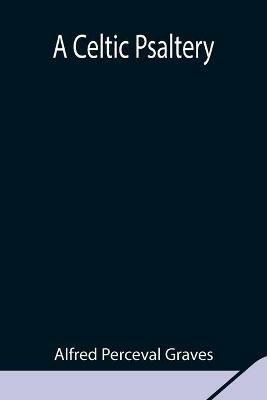 A Celtic Psaltery - Alfred Perceval Graves - cover