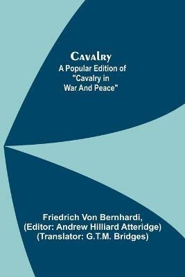 Cavalry; A Popular Edition of Cavalry in War and Peace - Friedrich Von Bernhardi,Andrew Hilliard Atteridge - cover