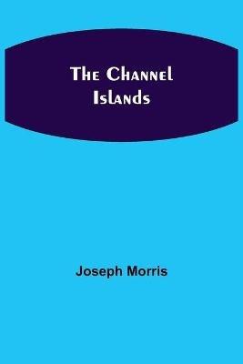The Channel Islands - Joseph Morris - cover