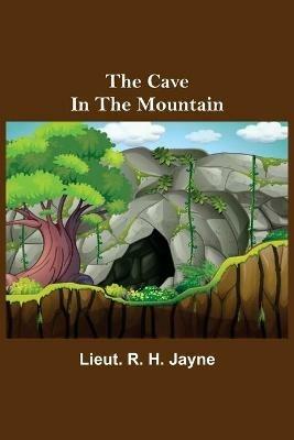 The Cave in the Mountain - Lieut R H Jayne - cover