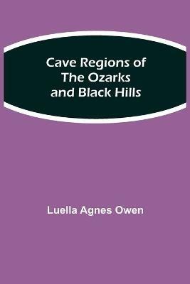 Cave Regions of the Ozarks and Black Hills - Luella Agnes Owen - cover