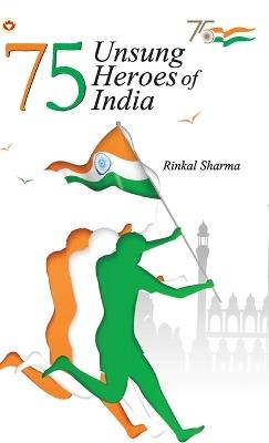 75 Unsung Heroes of India - Rinkal Sharma - cover