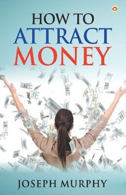 How to Attract Money - Joseph Murphy - cover