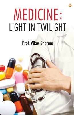 Medicine: Light in Twilight - Prof Vikas Sharma - cover