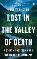 Lost in the Valley of Death: A Story of Obsession and Danger in the Himalayas - Harley Rustad - cover