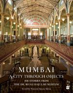 Mumbai: A City Through Objects - 101 Stories from the Dr. Bhau Daji Lad Museum