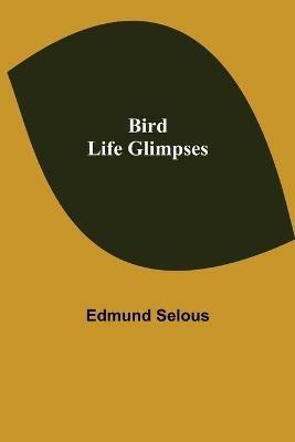 Bird Life Glimpses - Edmund Selous - cover