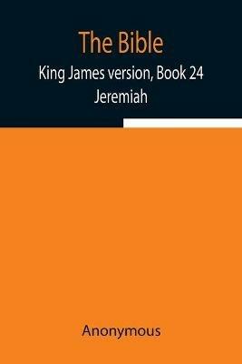 The Bible, King James version, Book 24; Jeremiah - Anonymous - cover