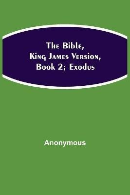 The Bible, King James version, Book 2; Exodus - Anonymous - cover