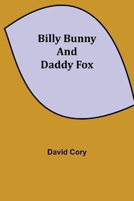 Billy Bunny and Daddy Fox - David Cory - cover