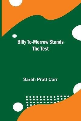 Billy To-morrow Stands the Test - Sarah Pratt Carr - cover