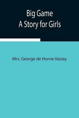 Big Game: A Story for Girls - George de Horne Vaizey - cover