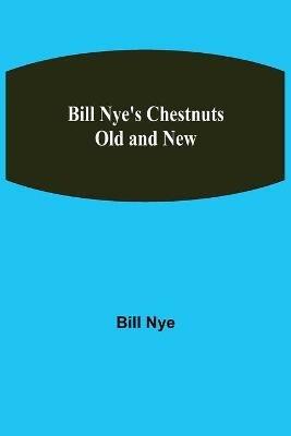 Bill Nye's Chestnuts Old and New - Bill Nye - cover
