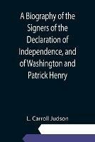 A Biography of the Signers of the Declaration of Independence, and of Washington and Patrick Henry; With an appendix, containing the Constitution of the United States, and other documents