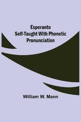 Esperanto Self-Taught with Phonetic Pronunciation - William W Mann - cover