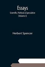 Essays: Scientific, Political, & Speculative; (Volume 3)