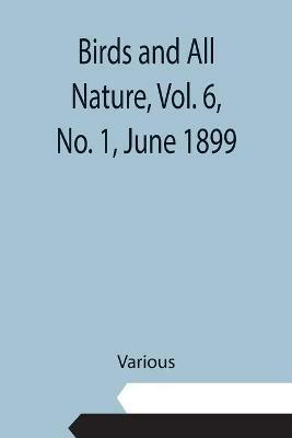 Birds and All Nature, Vol. 6, No. 1, June 1899 - Various - cover
