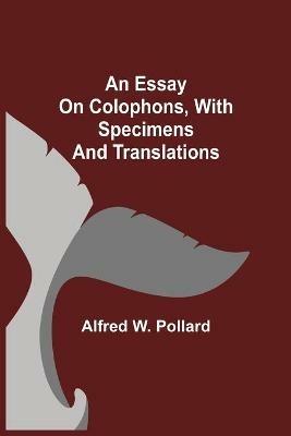 An Essay on Colophons, with Specimens and Translations - Alfred W Pollard - cover