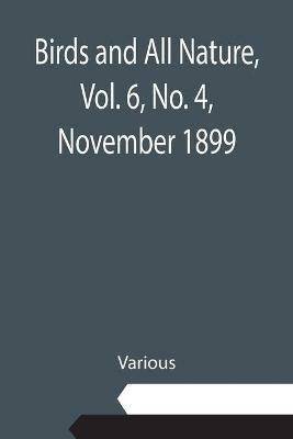Birds and All Nature, Vol. 6, No. 4, November 1899 - Various - cover
