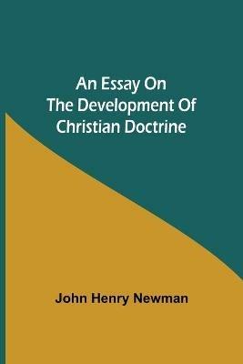 An Essay on the Development of Christian Doctrine - John Henry Newman - cover