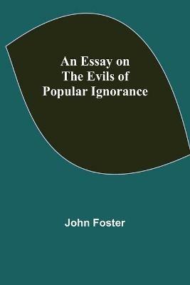 An Essay on the Evils of Popular Ignorance - John Foster - cover