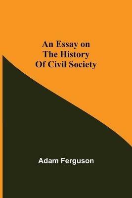 An Essay on the History of Civil Society - Adam Ferguson - cover